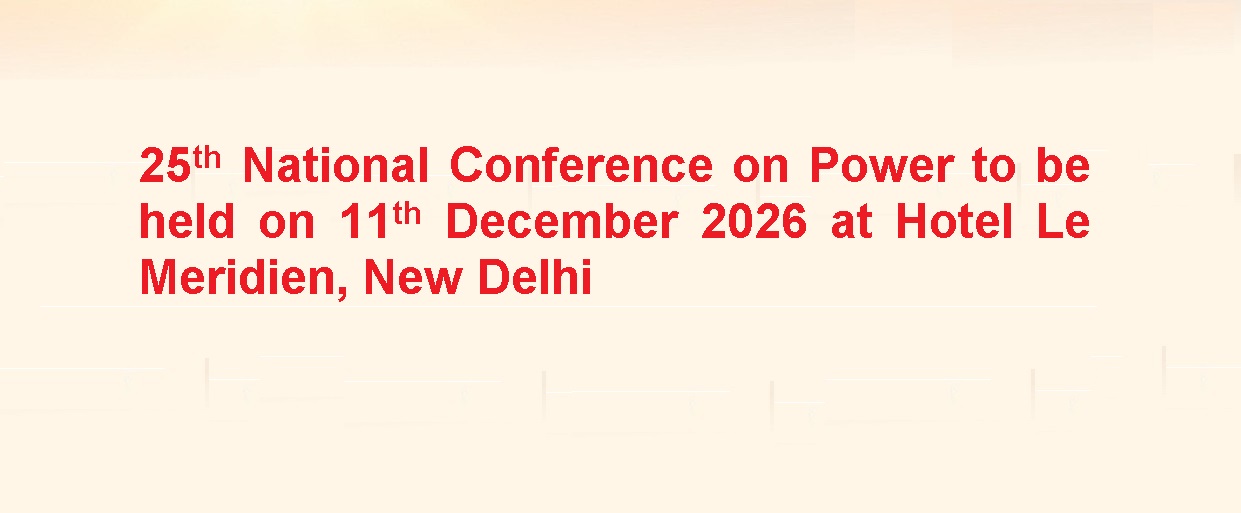 25th National Conference on Power to be held on 11th December 2026 at Hotel Le Meridien, New Delhi